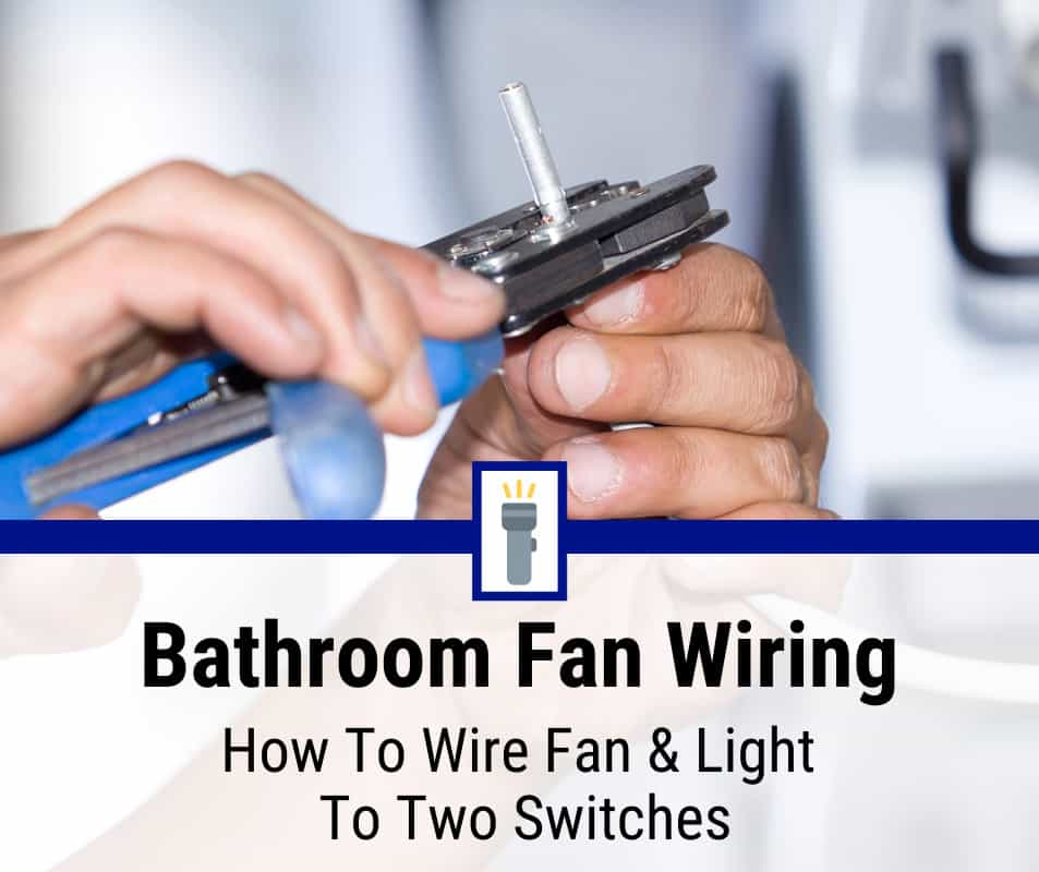 how to wire a bathroom fan and light on separate switches how to wire a bathroom fan and light on separate switches