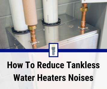 how to reduce noise from tankless water heater how to reduce noise from tankless water heater