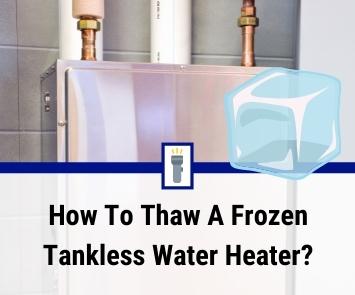 how to thaw frozen tankless water heater how to thaw frozen tankless water heater