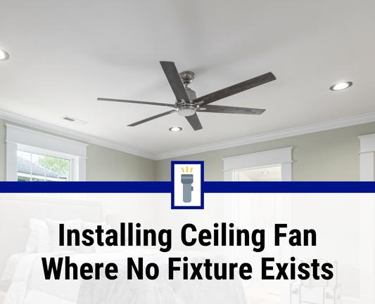 how to install a ceiling fan where no fixture exists